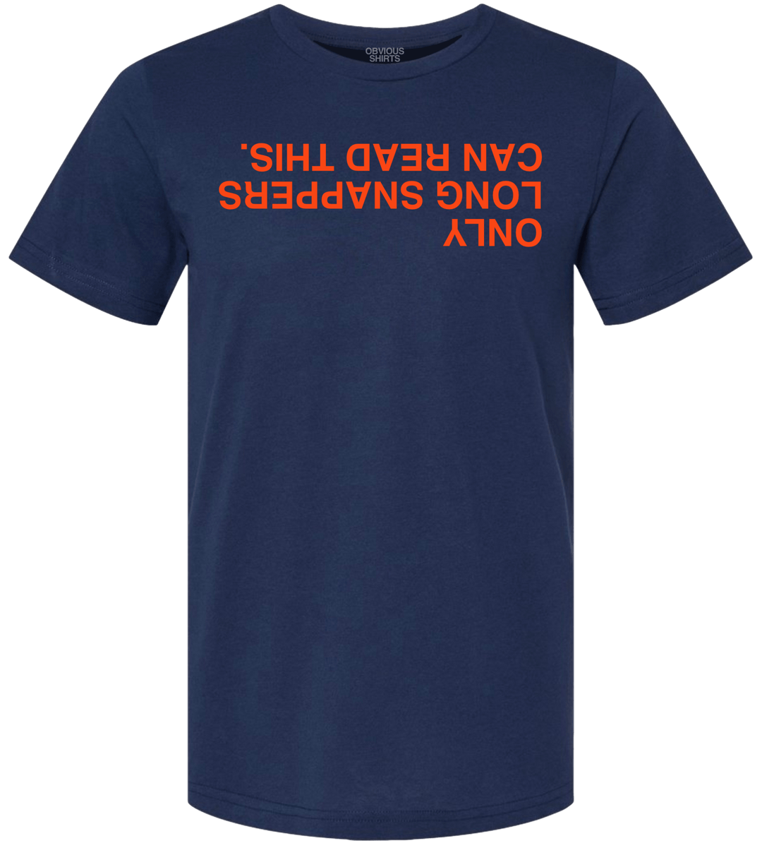 ONLY LONG SNAPPERS CAN READ THIS. (NAVY/ORANGE) - OBVIOUS SHIRTS