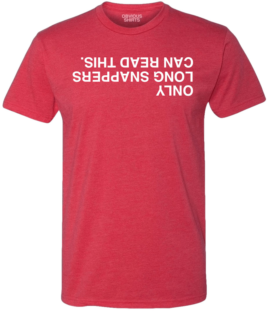 ONLY LONG SNAPPERS CAN READ THIS. (RED) - OBVIOUS SHIRTS