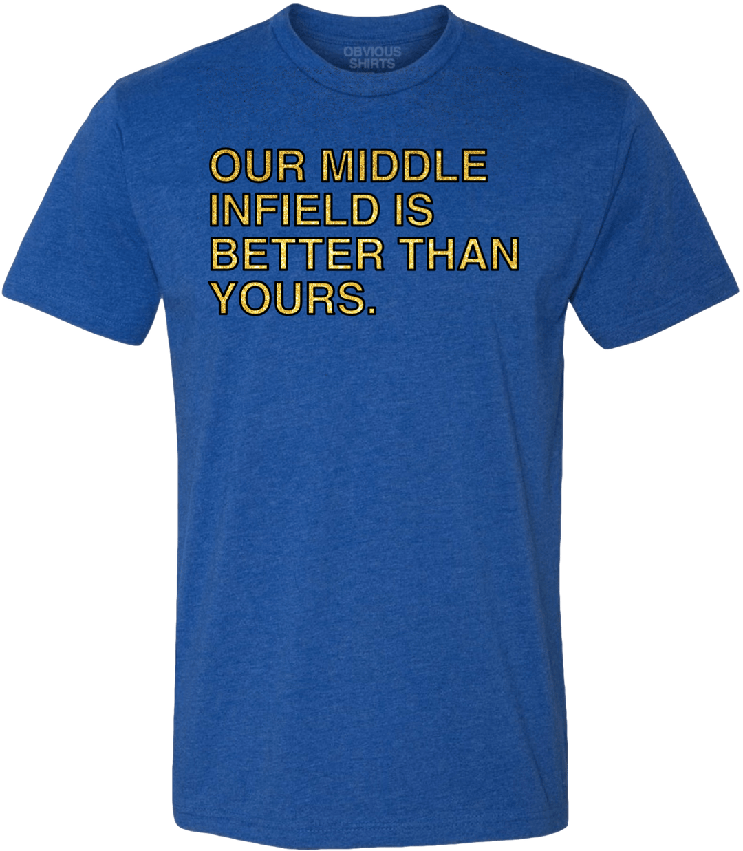 OUR MIDDLE INFIELD IS BETTER THAN YOURS. - OBVIOUS SHIRTS