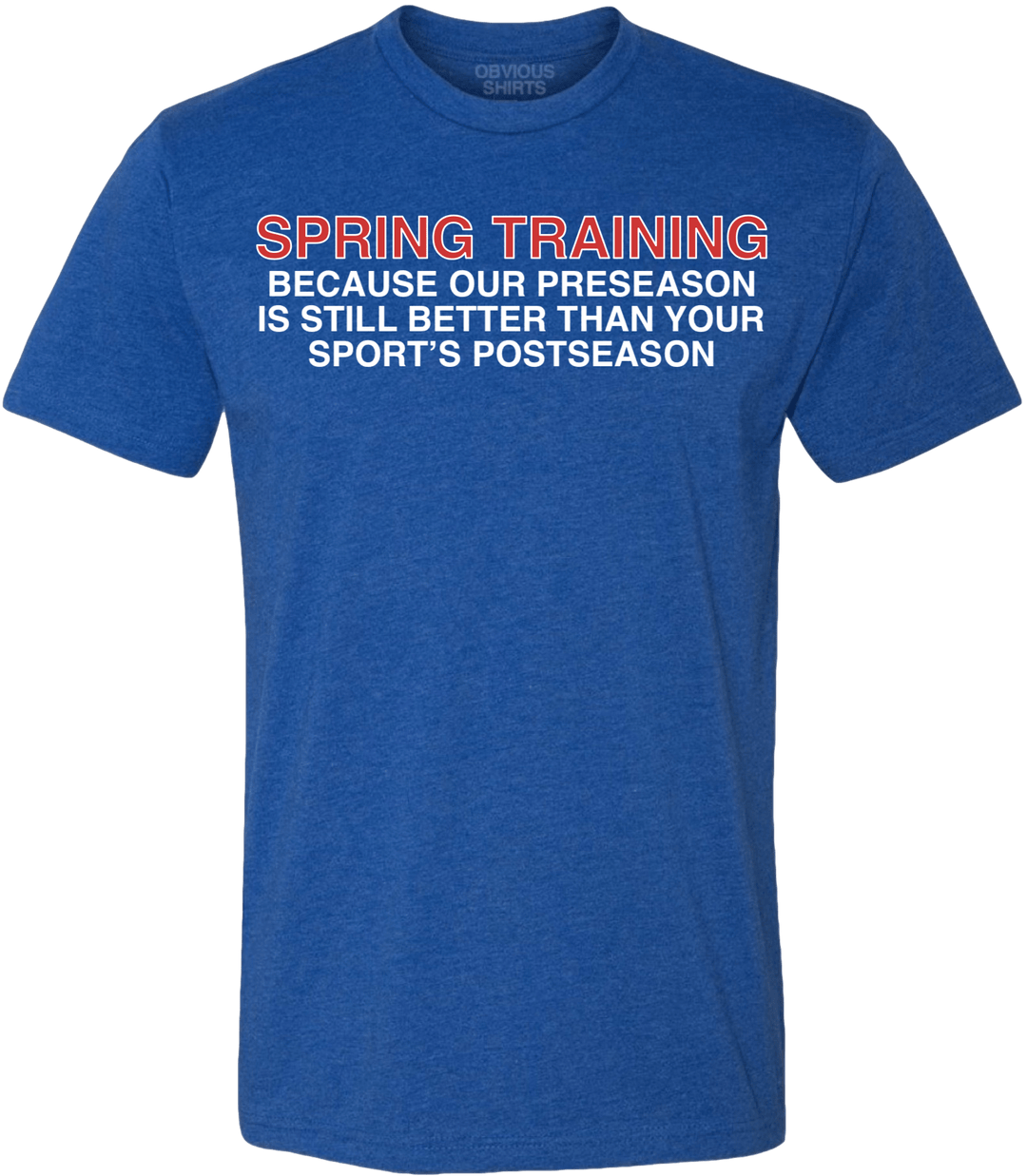 OUR PRESEAON IS STILL BETTER THAN YOUR SPORT'S POSTSEASON. - OBVIOUS SHIRTS