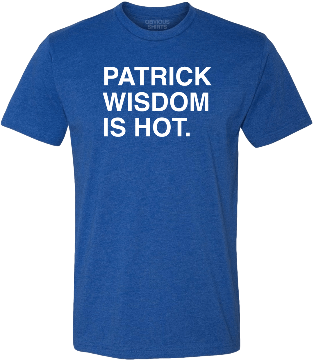 PATRICK WISDOM IS HOT. - OBVIOUS SHIRTS