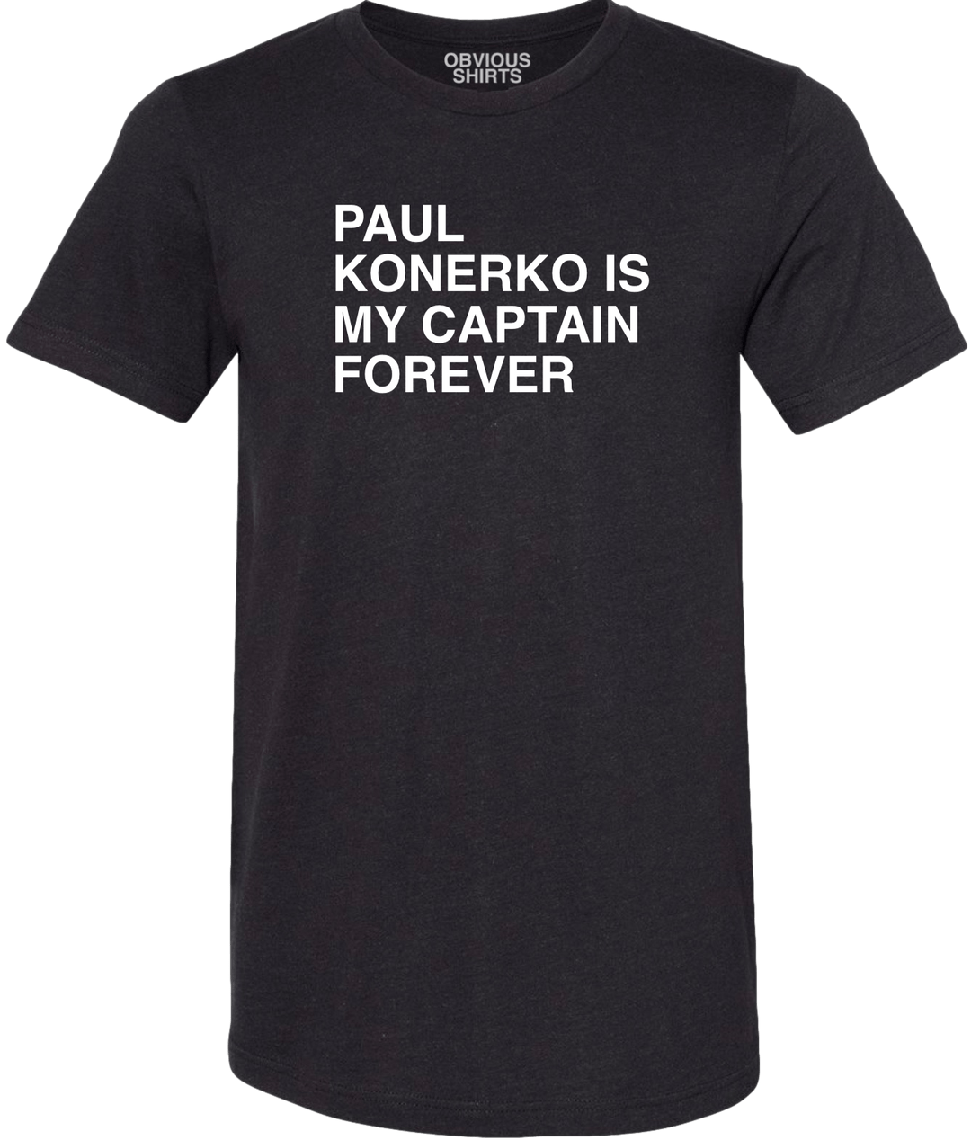 PAUL KONERKO IS MY CAPTAIN FOREVER. - OBVIOUS SHIRTS.