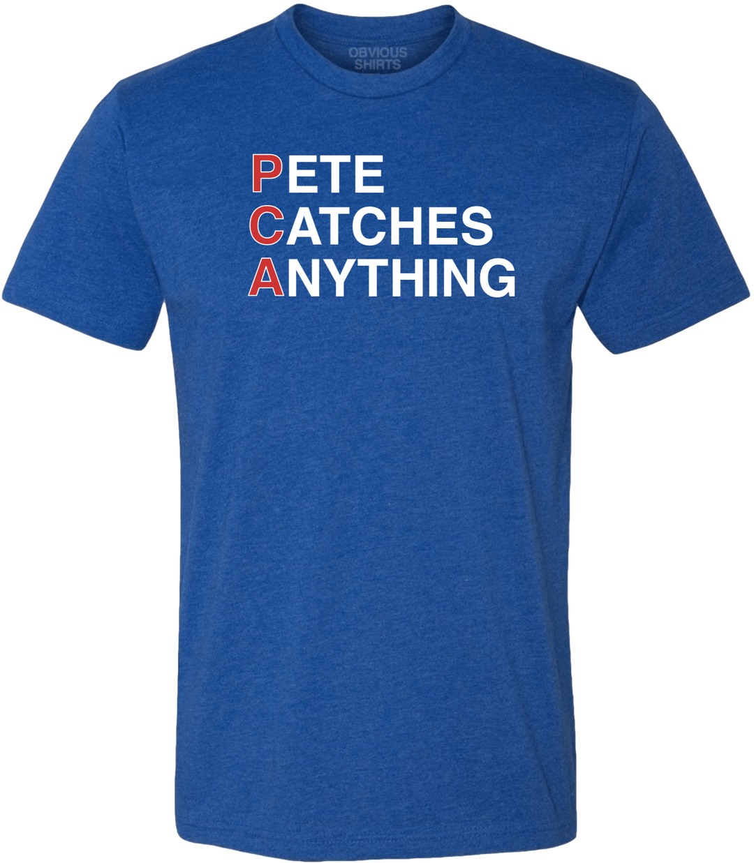 PCA: PETE CATCHES ANYTHING. - OBVIOUS SHIRTS