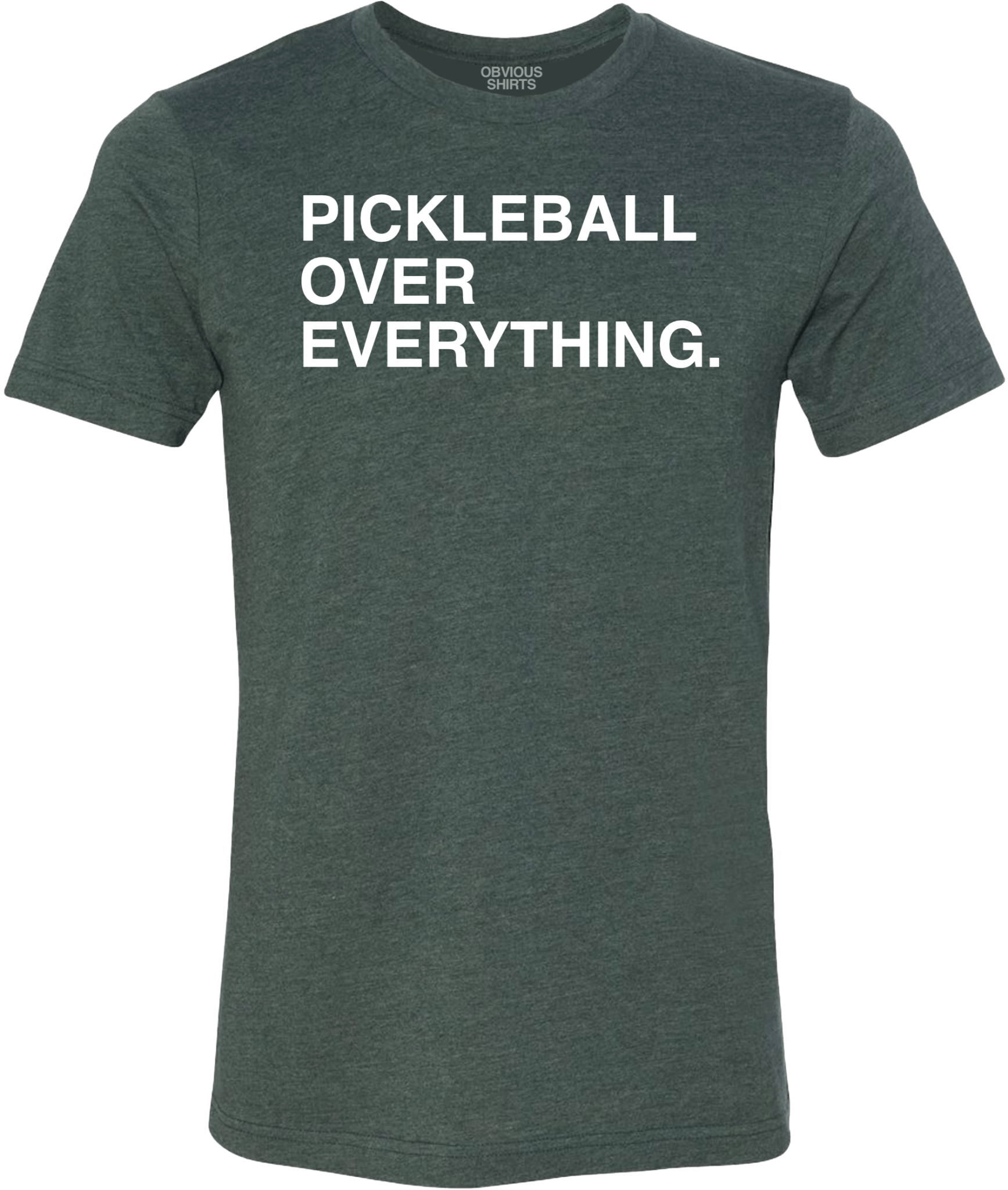 PICKLEBALL OVER EVERYTHING. | OBVIOUS SHIRTS.