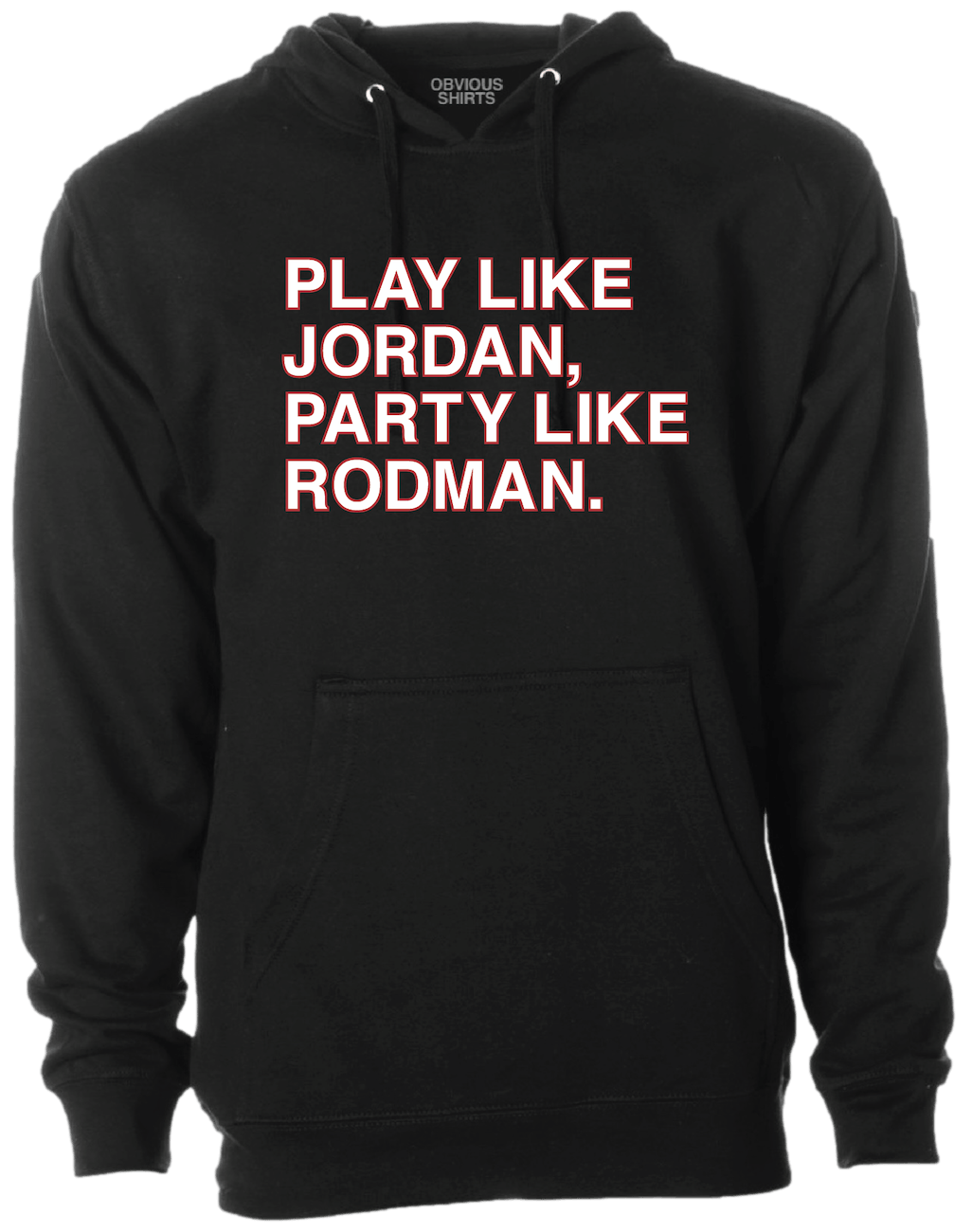 PLAY LIKE JORDAN, PARTY LIKE RODMAN. (HOODED SWEATSHIRT) - OBVIOUS SHIRTS