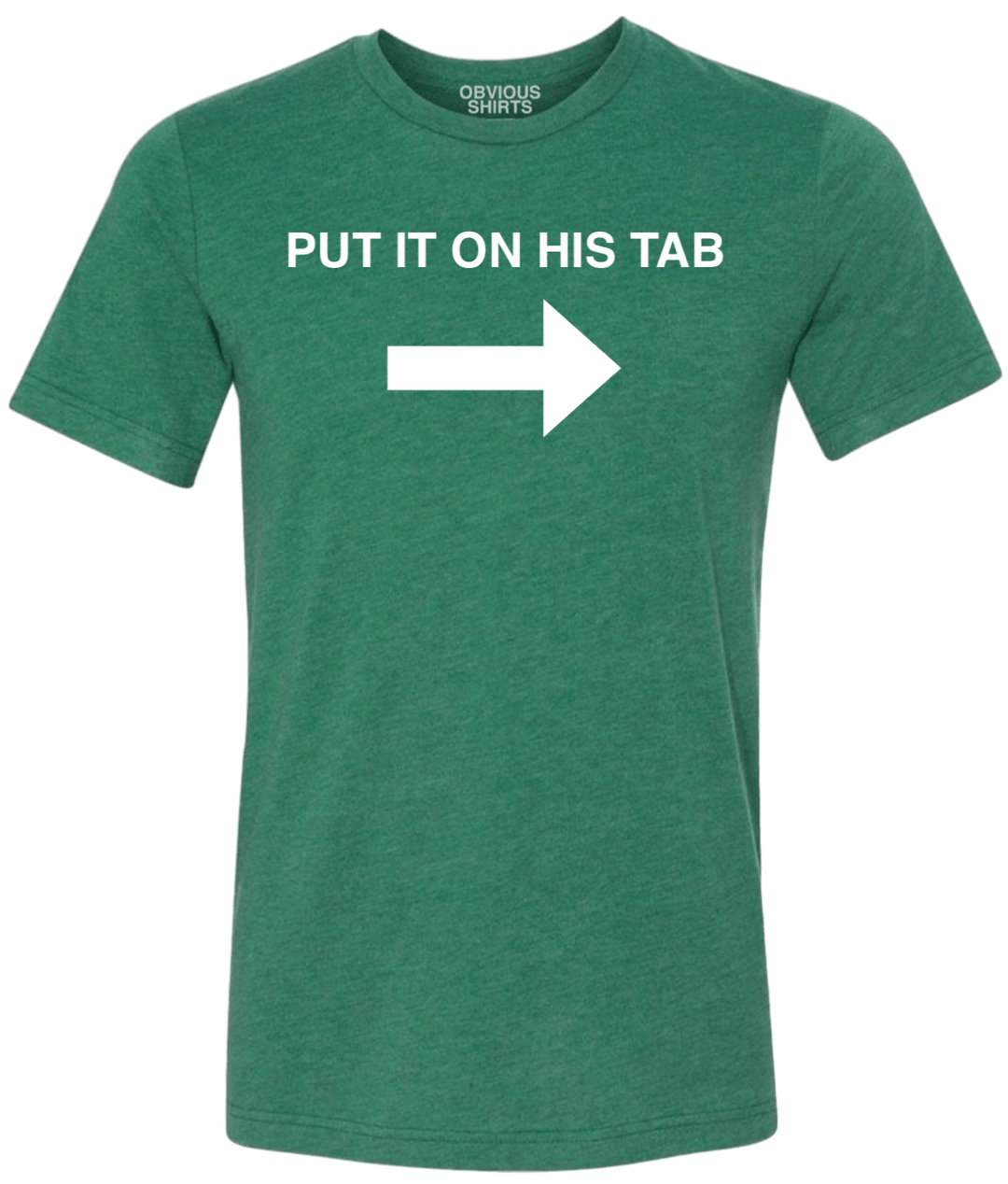 PUT IT ON HIS TAB. - OBVIOUS SHIRTS