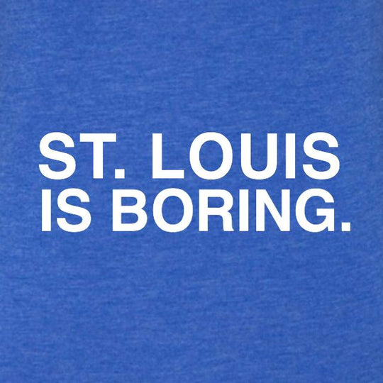 ST. LOUIS IS BORING. (WOMEN'S CREW) - OBVIOUS SHIRTS.
