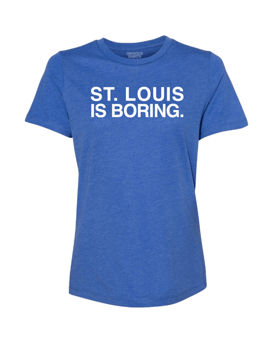 ST. LOUIS IS BORING. (WOMEN'S CREW) - OBVIOUS SHIRTS