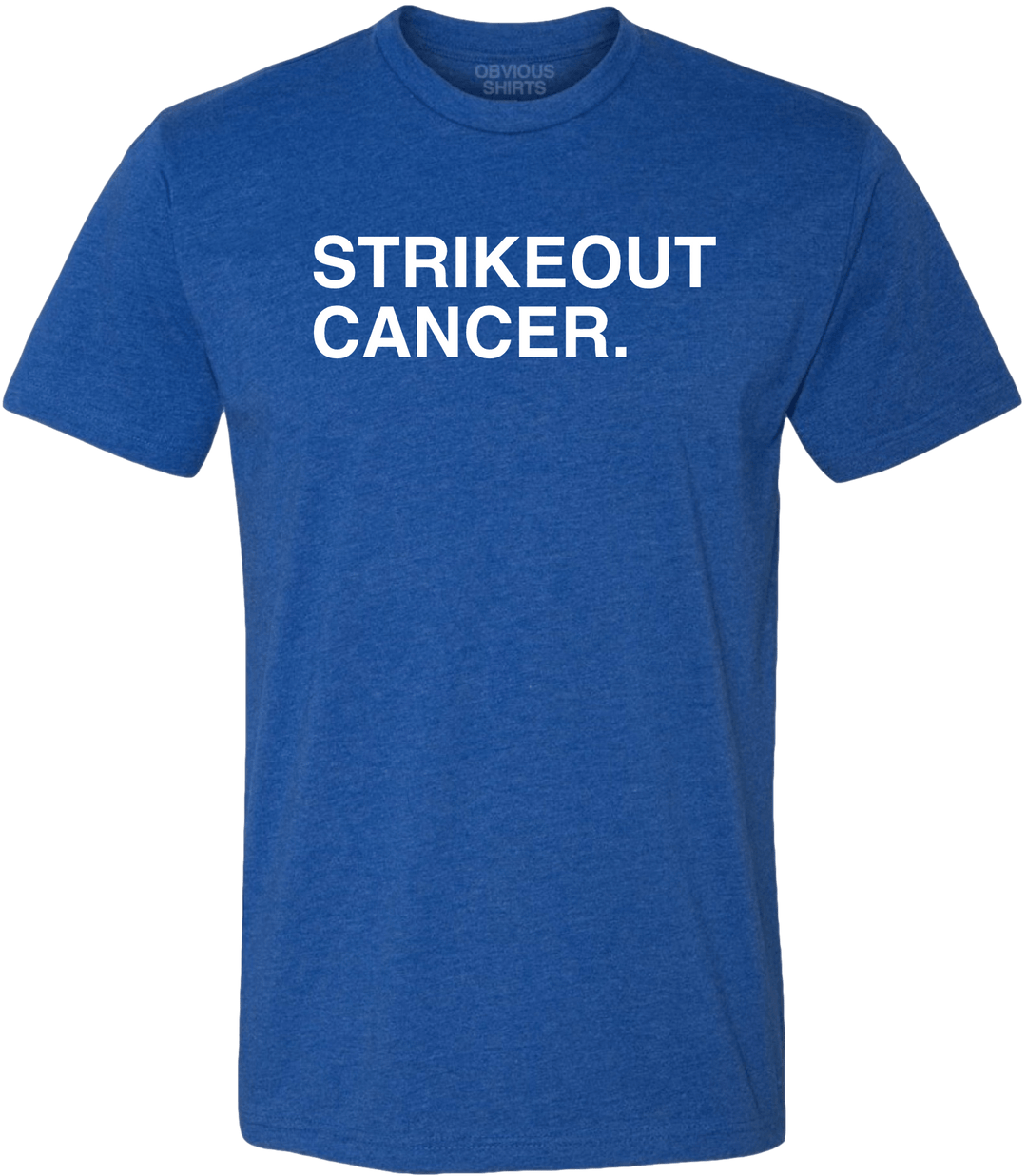 STRIKEOUT CANCER. (100% DONATED) - OBVIOUS SHIRTS