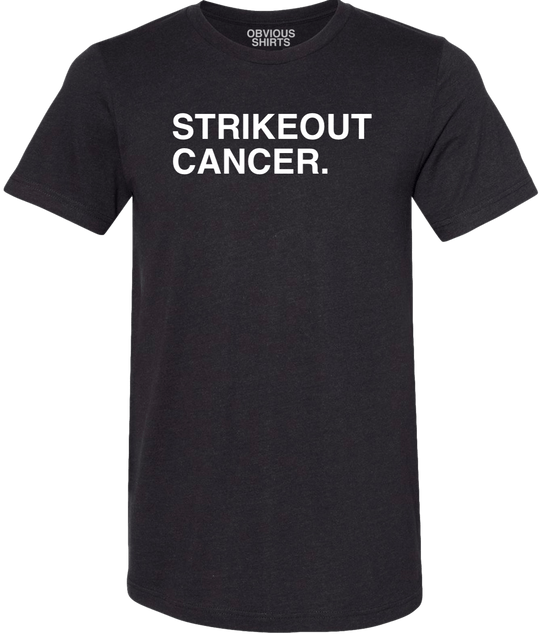 STRIKEOUT CANCER. (100% DONATED) - OBVIOUS SHIRTS