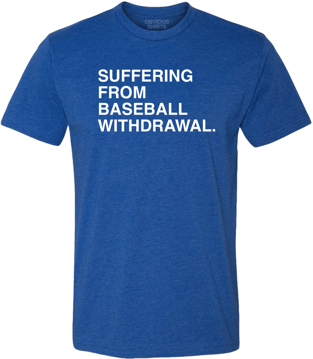 SUFFERING FROM BASEBALL WITHDRAWAL. - OBVIOUS SHIRTS.