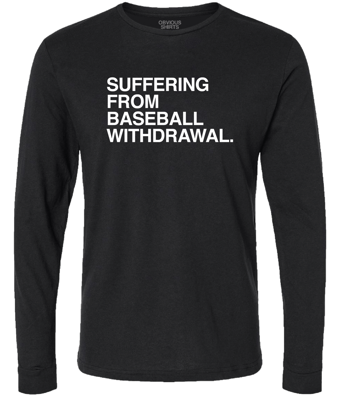 SUFFERING FROM BASEBALL WITHDRAWAL. (SOUTH SIDE) (LONGSLEEVE) - OBVIOUS SHIRTS