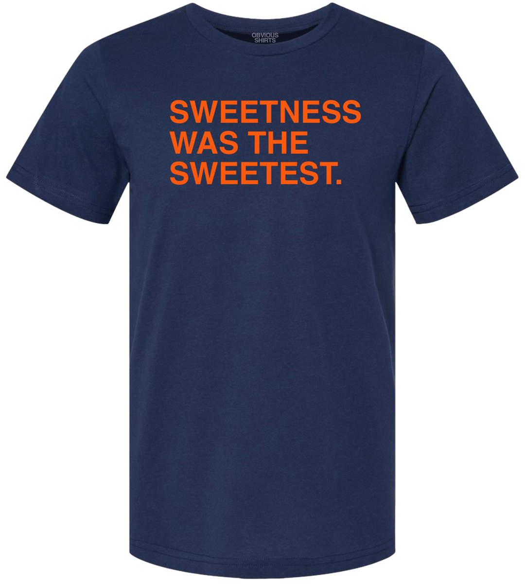 SWEETNESS WAS THE SWEETEST. - OBVIOUS SHIRTS