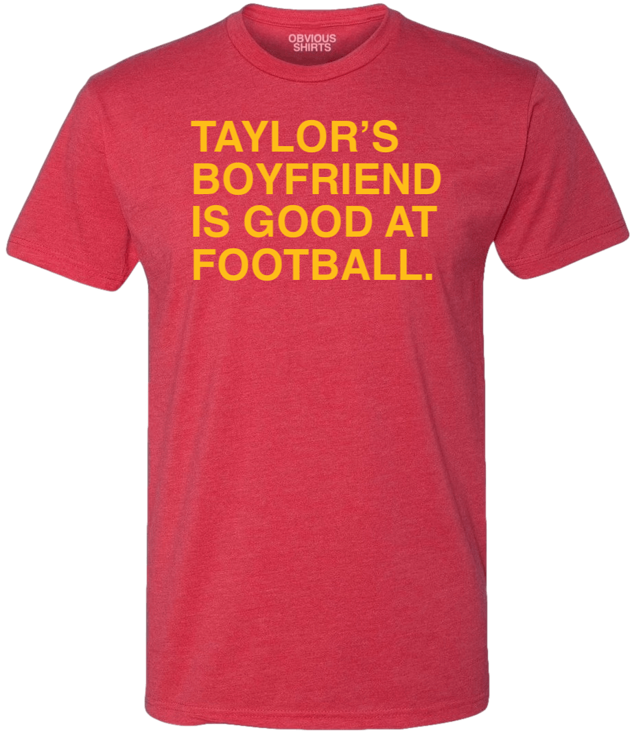 TAYLOR'S BOYFRIEND IS GOOD AT FOOTBALL. - OBVIOUS SHIRTS