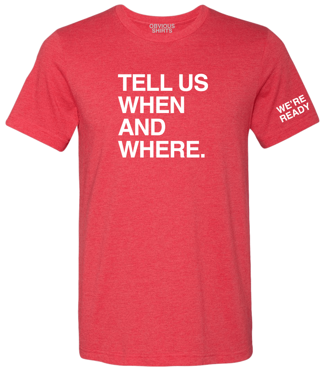 TELL US WHEN AND WHERE. - OBVIOUS SHIRTS.
