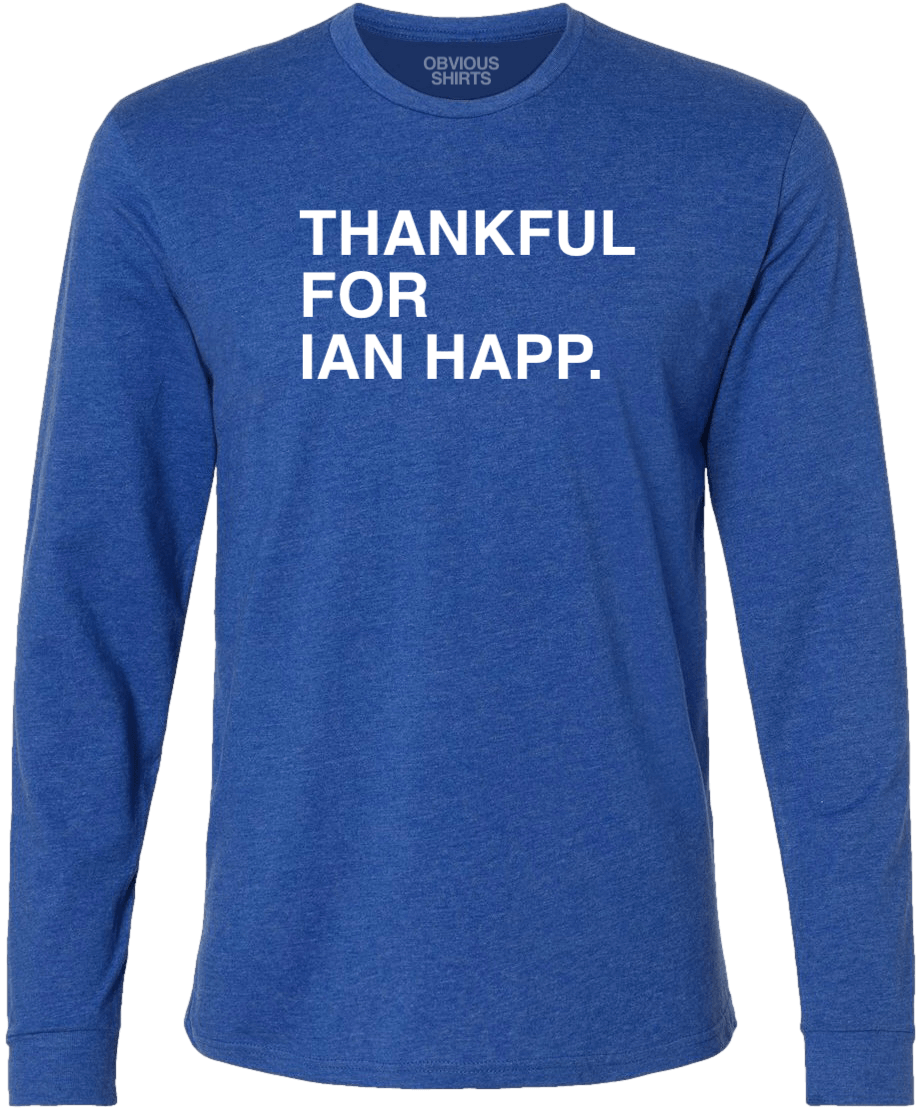 THANKFUL FOR IAN HAPP. (LONG SLEEVE) - OBVIOUS SHIRTS