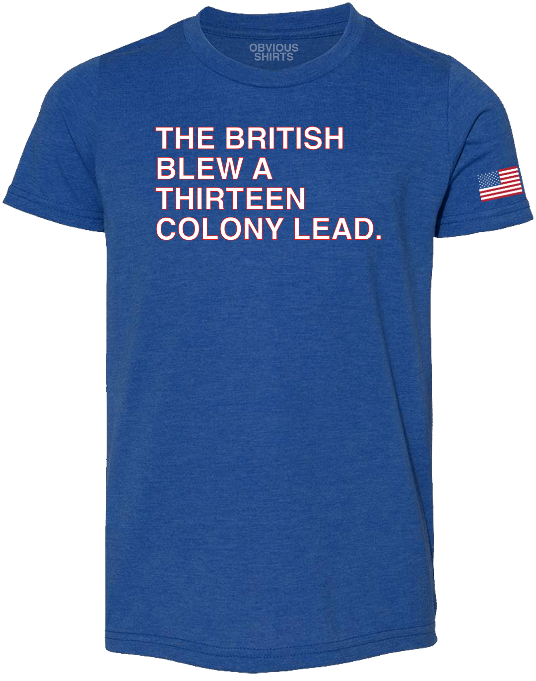 THE BRITISH BLEW A THIRTEEN COLONY LEAD (YOUTH) - OBVIOUS SHIRTS