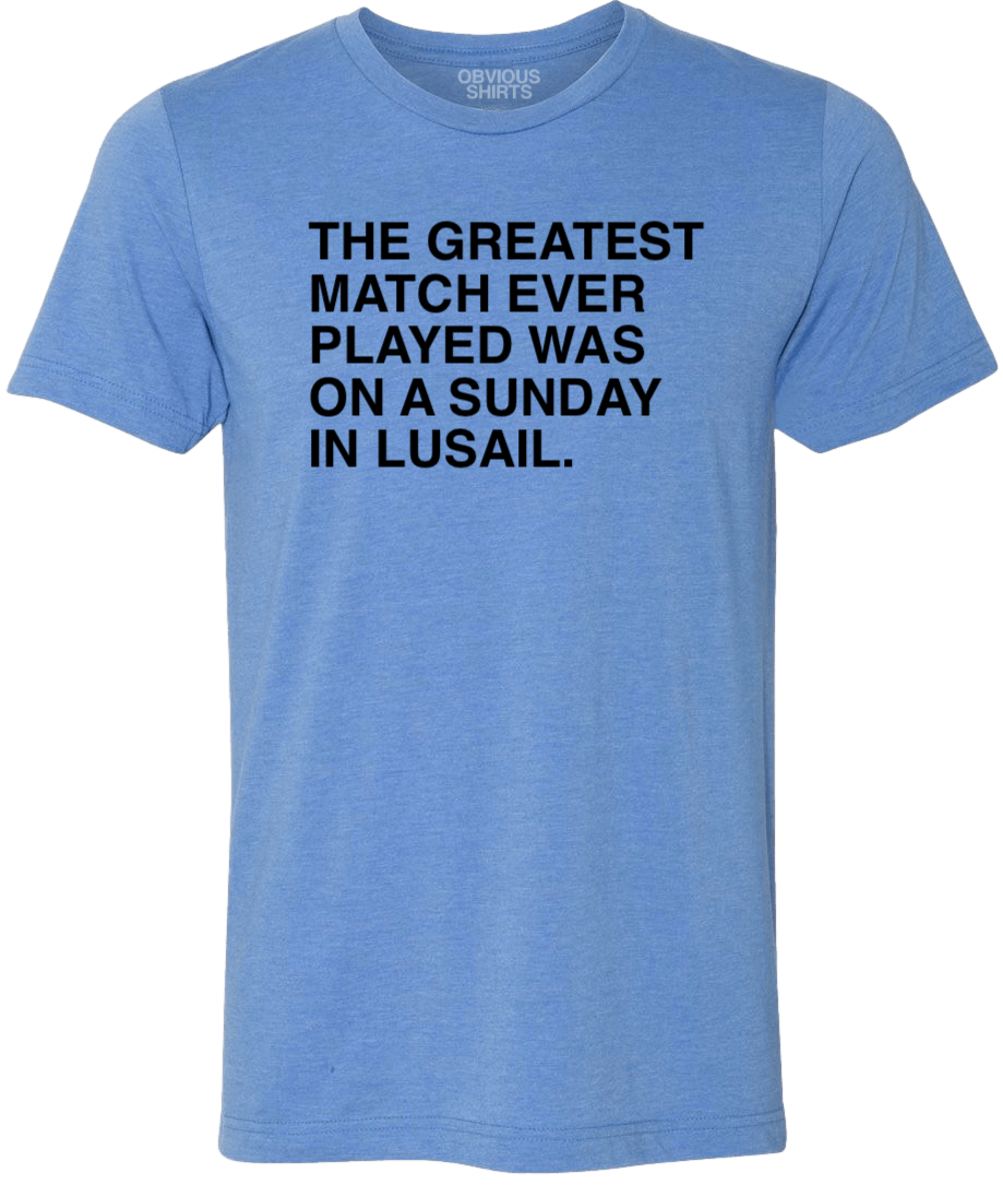 THE GREATEST MATCH EVER PLAYED. - OBVIOUS SHIRTS