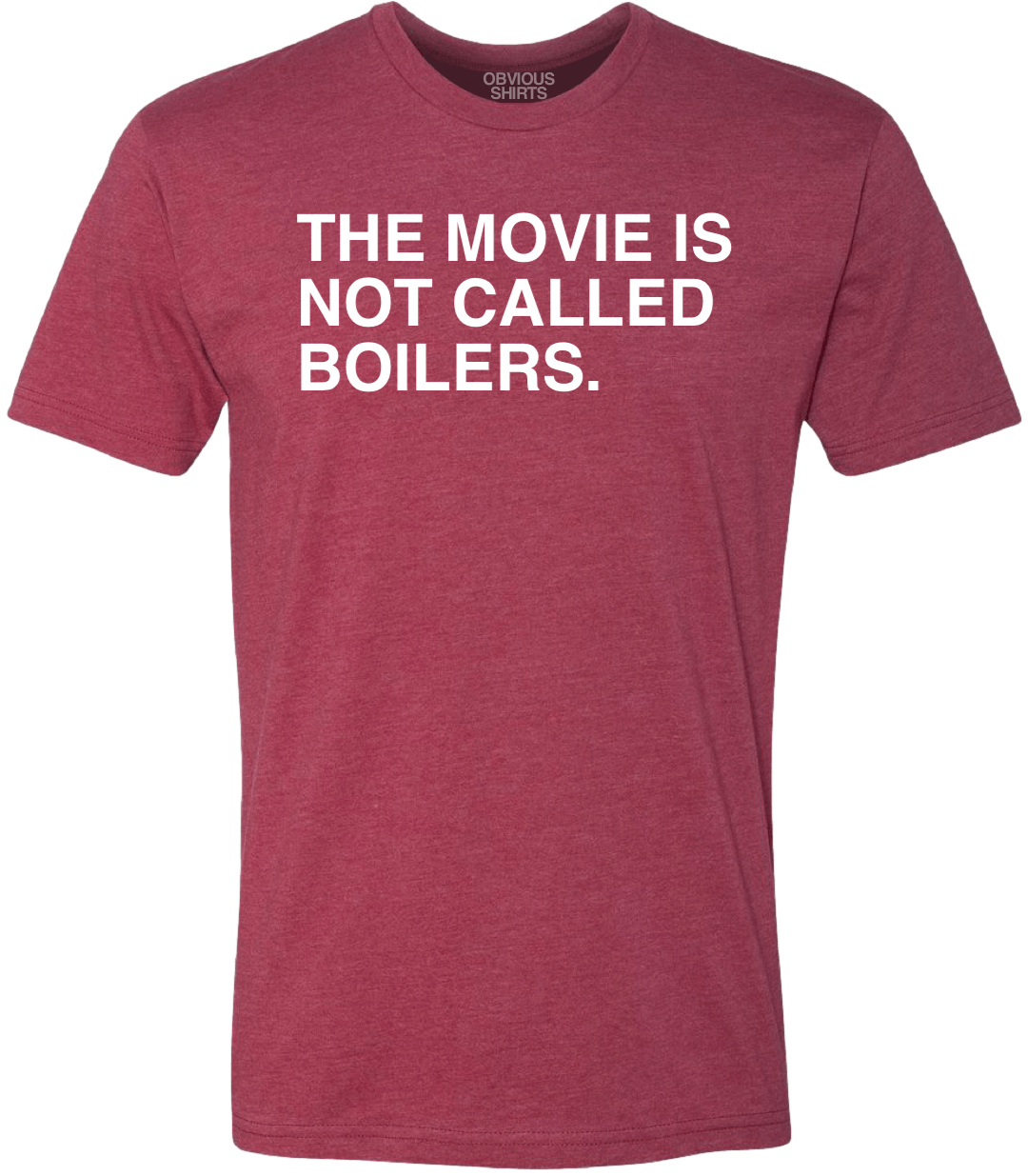 THE MOVIE IS NOT CALLED BOILERS. - OBVIOUS SHIRTS