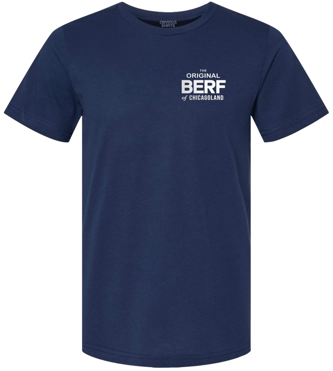 THE ORIGINAL BERF OF CHICAGOLAND. - OBVIOUS SHIRTS