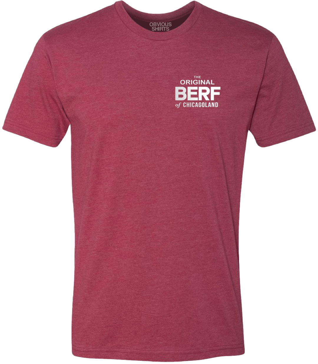THE ORIGINAL BERF OF CHICAGOLAND. - OBVIOUS SHIRTS