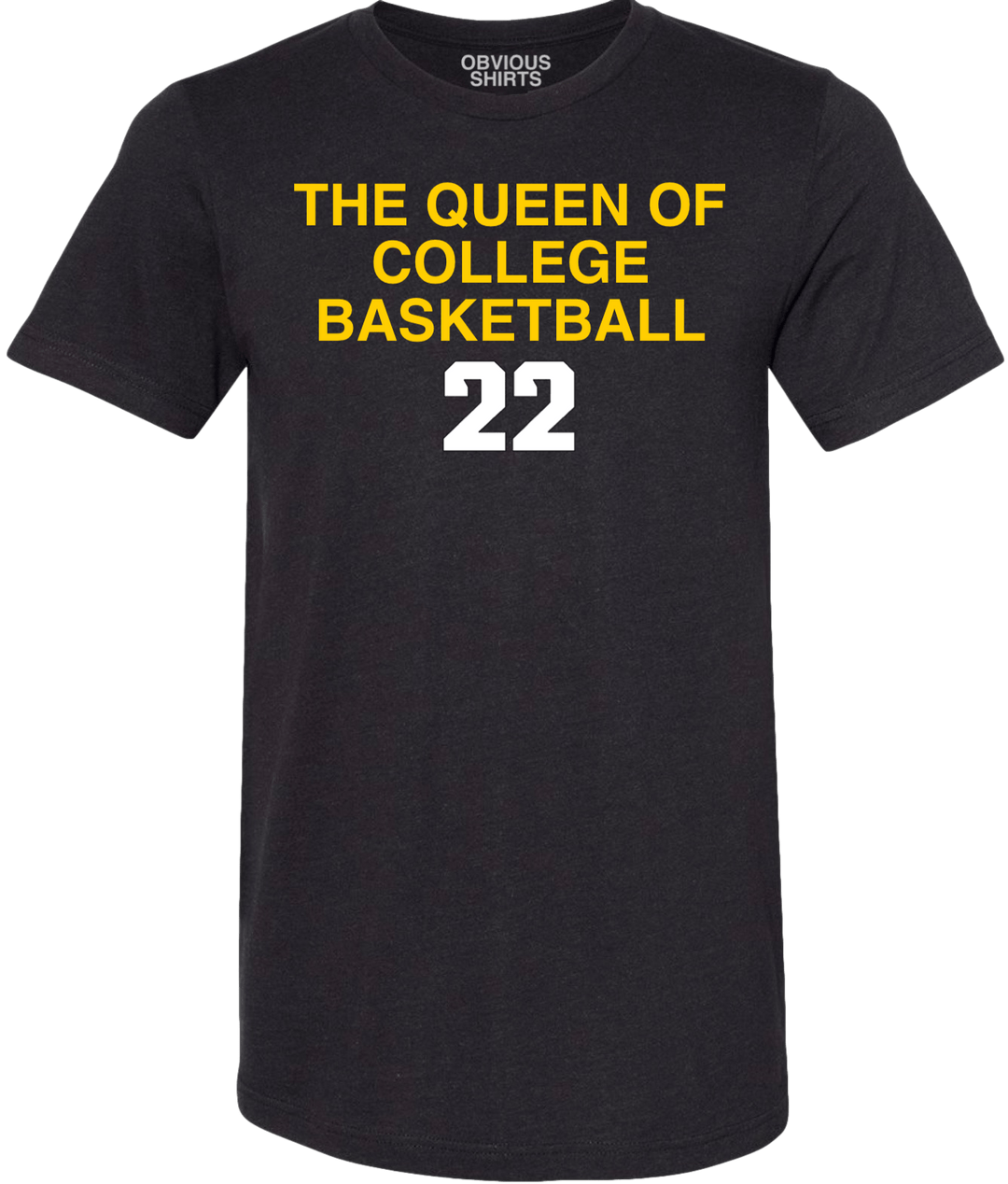 THE QUEEN OF COLLGE BASKETBALL. - OBVIOUS SHIRTS
