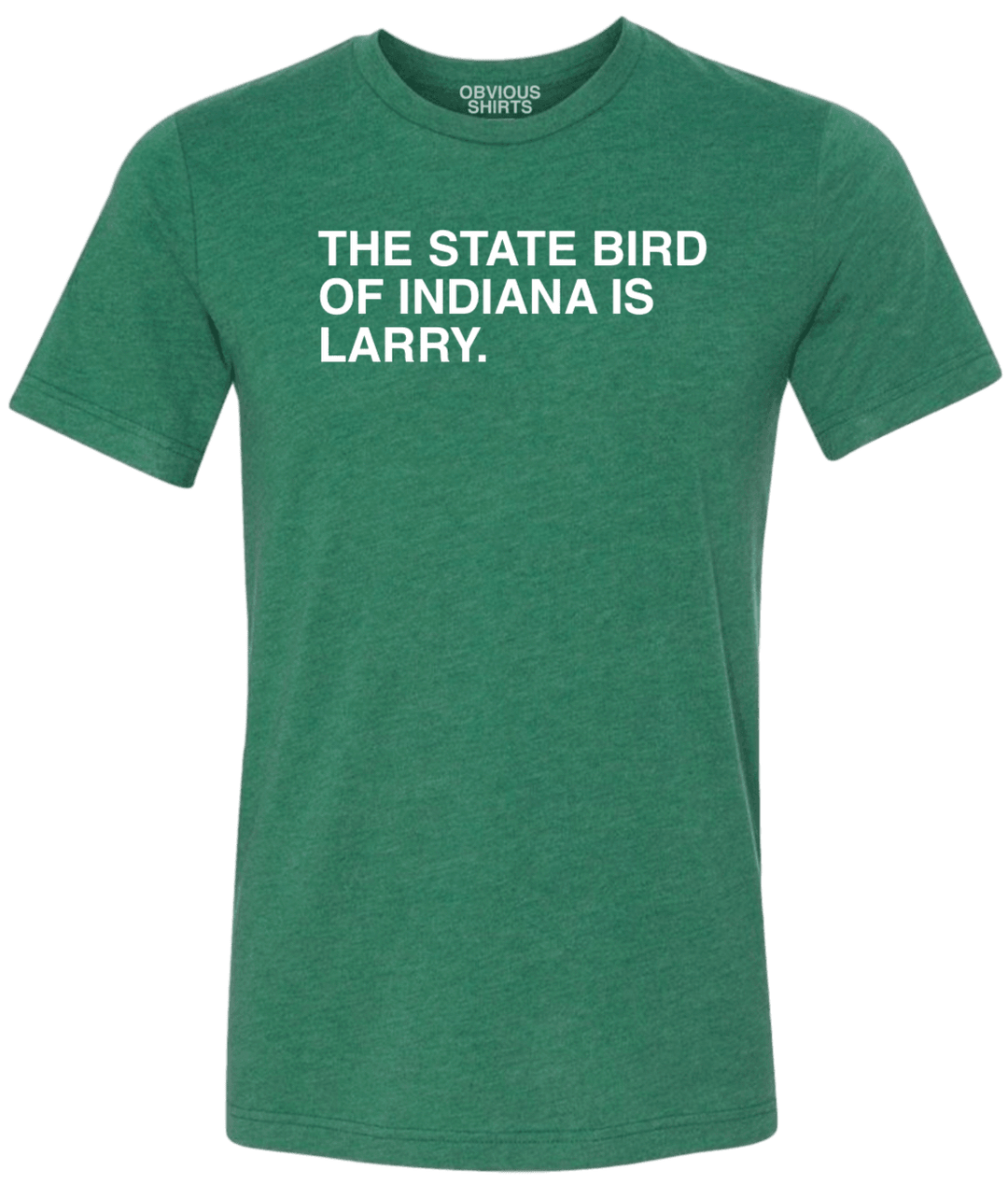 THE STATE BIRD OF INDIANA IS LARRY. (BOSTON) - OBVIOUS SHIRTS.