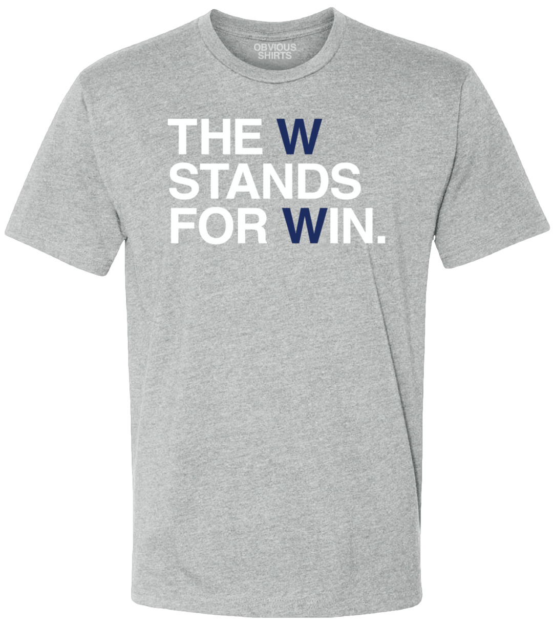 THE W STANDS FOR WIN. - OBVIOUS SHIRTS