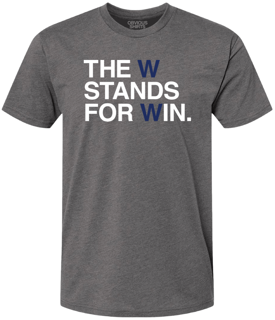 THE W STANDS FOR WIN. (METAL GREY) - OBVIOUS SHIRTS