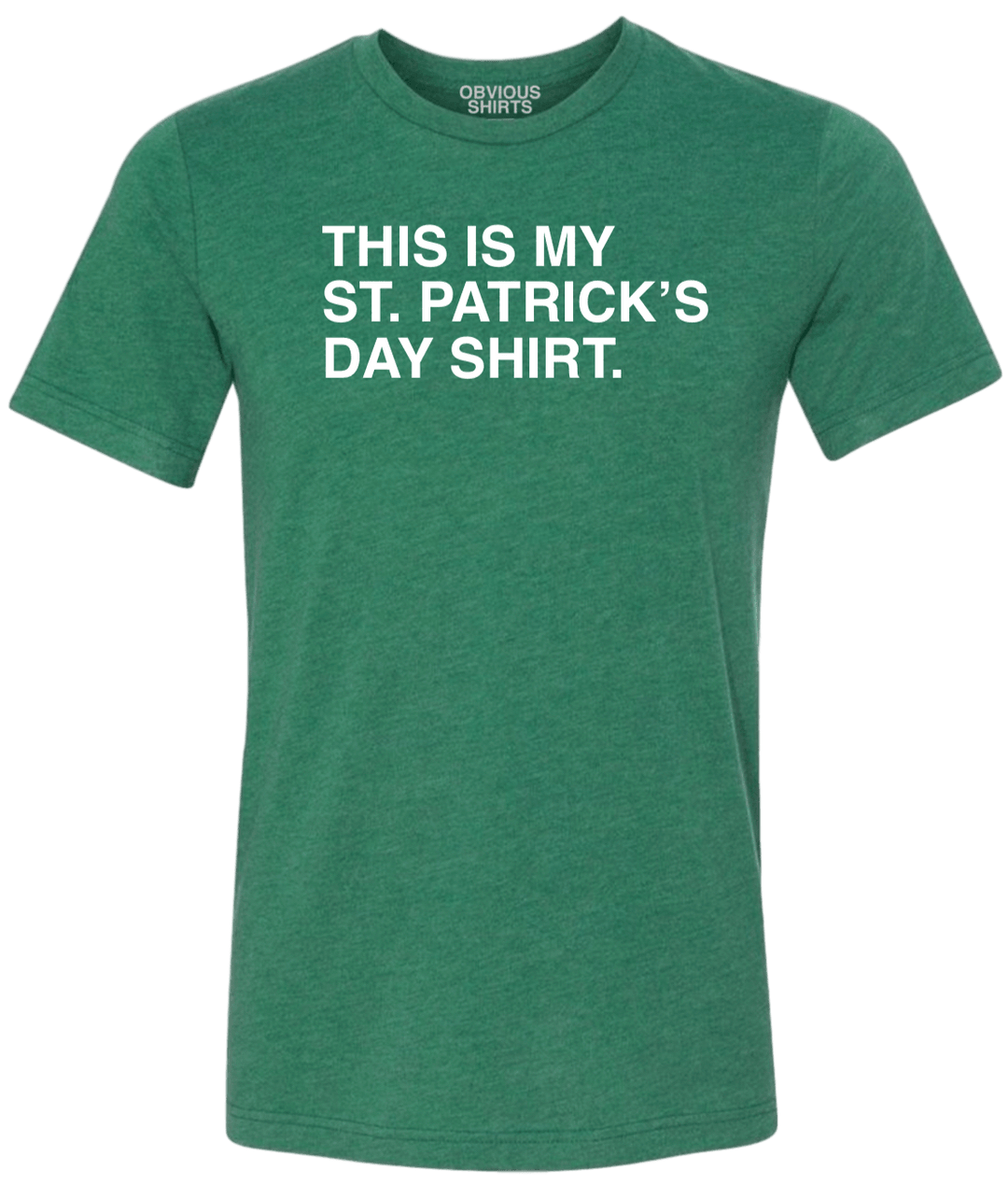 THIS IS MY ST. PATRICK'S DAY SHIRT. - OBVIOUS SHIRTS.