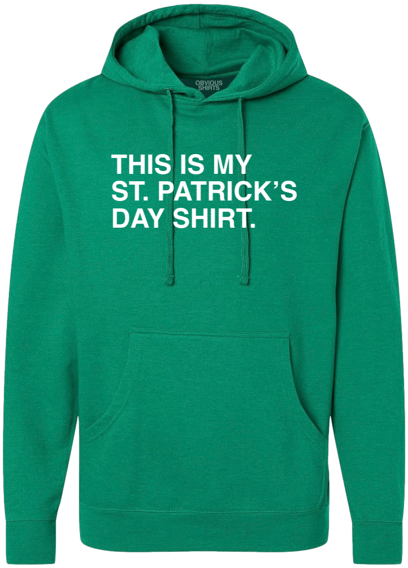 THIS IS MY ST. PATRICK'S DAY SHIRT. (HOODED SWEATSHIRT) - OBVIOUS SHIRTS