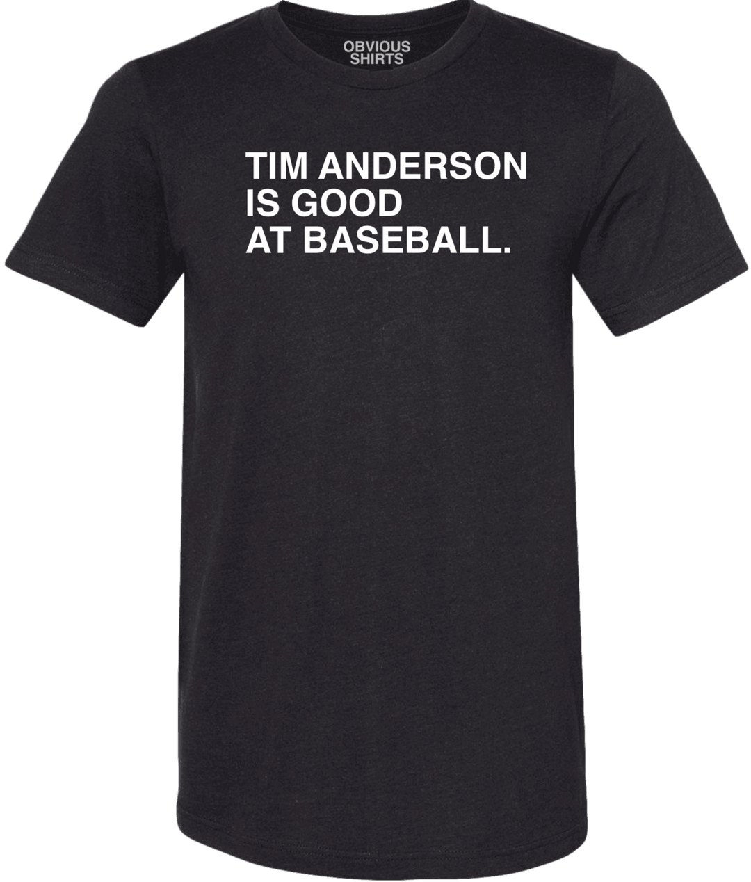 TIM ANDERSON IS GOOD AT BASEBALL. - OBVIOUS SHIRTS.