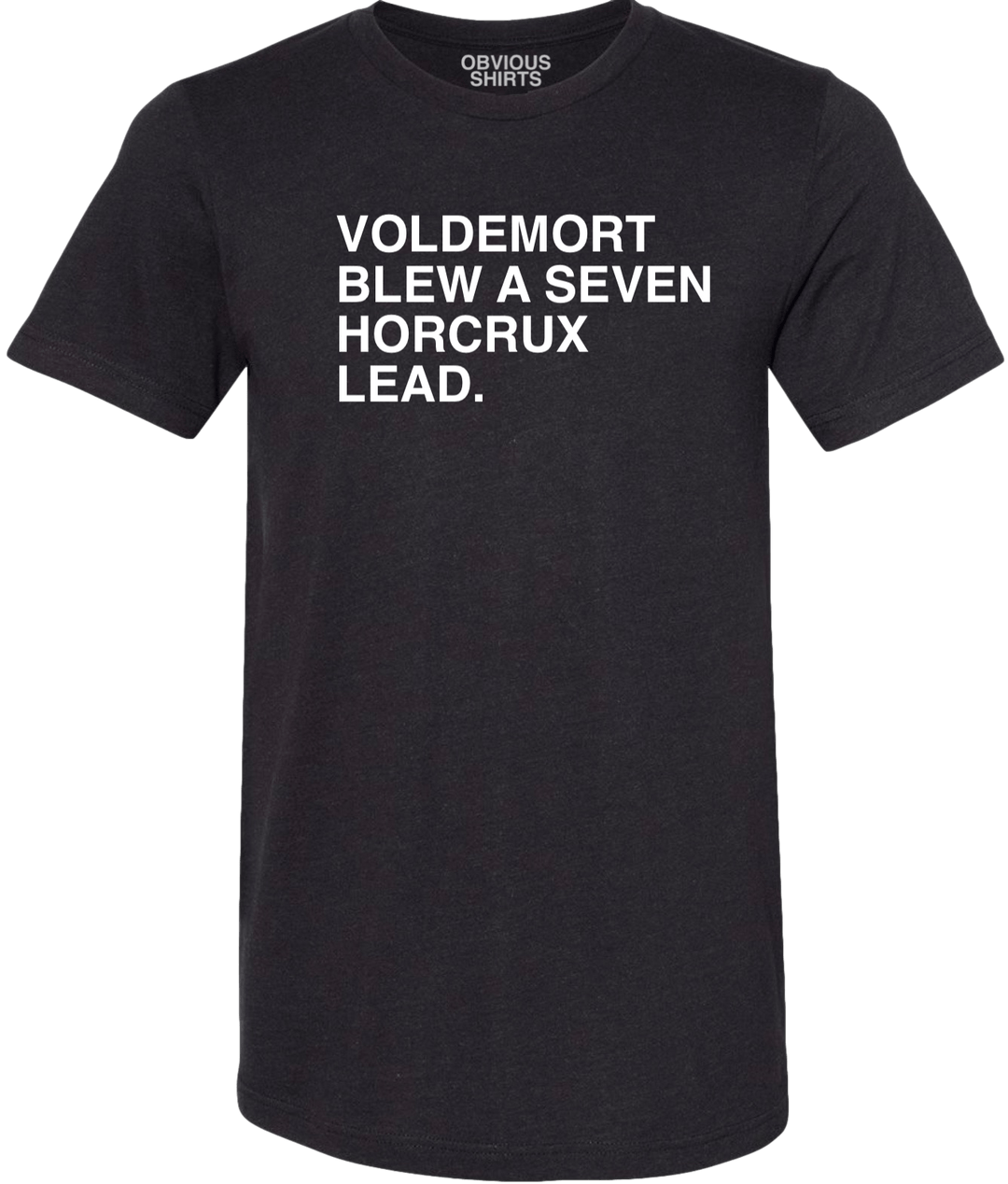 VOLDEMORT BLEW A SEVEN HORCRUX LEAD. - OBVIOUS SHIRTS