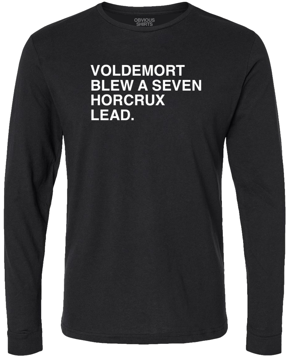 VOLDEMORT BLEW A SEVEN HORCRUX LEAD. (LONGSLEEVE) - OBVIOUS SHIRTS