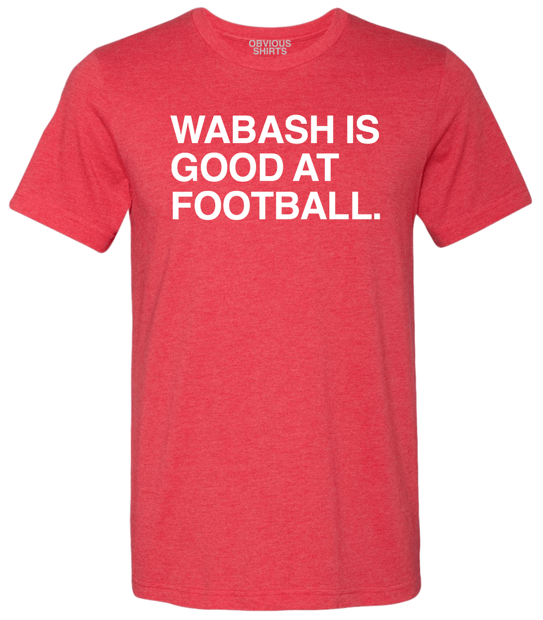WABASH IS GOOD AT FOOTBALL. - OBVIOUS SHIRTS.