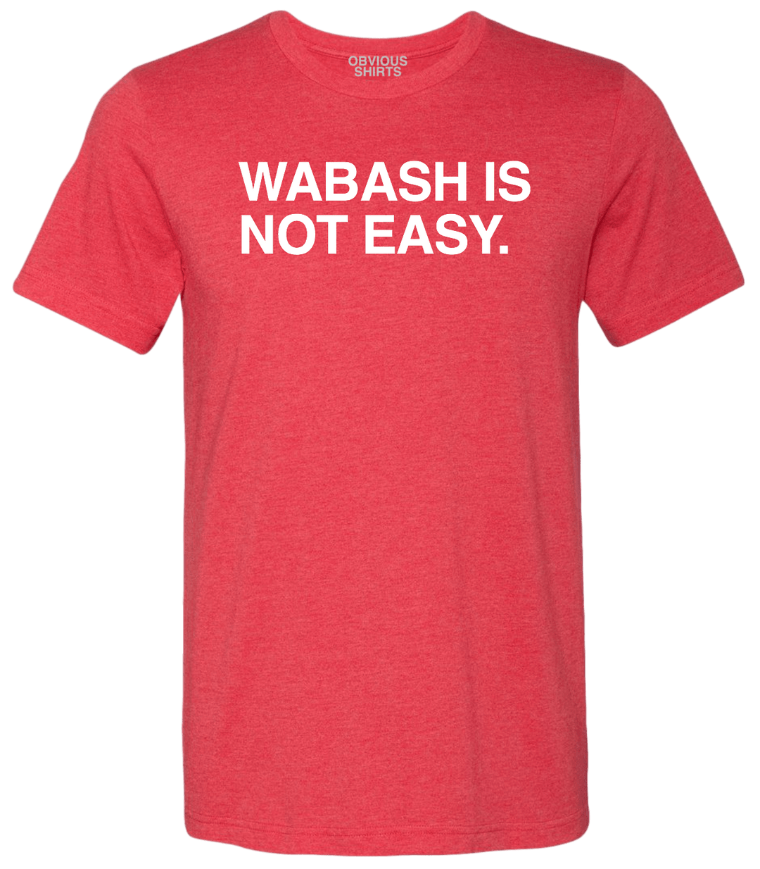 WABASH IS NOT EASY. - OBVIOUS SHIRTS.