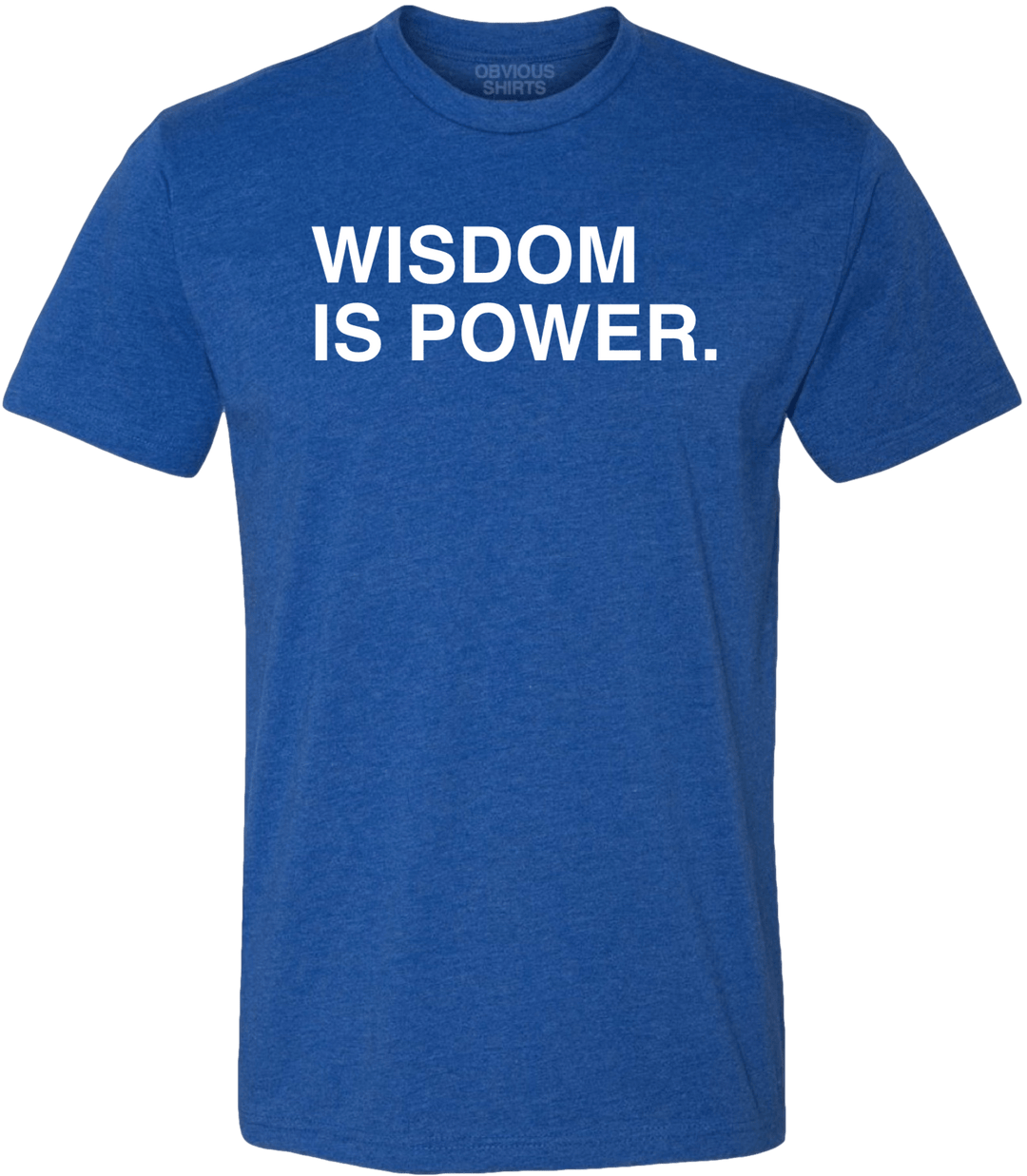 WISDOM IS POWER. (100% DONATED) - OBVIOUS SHIRTS