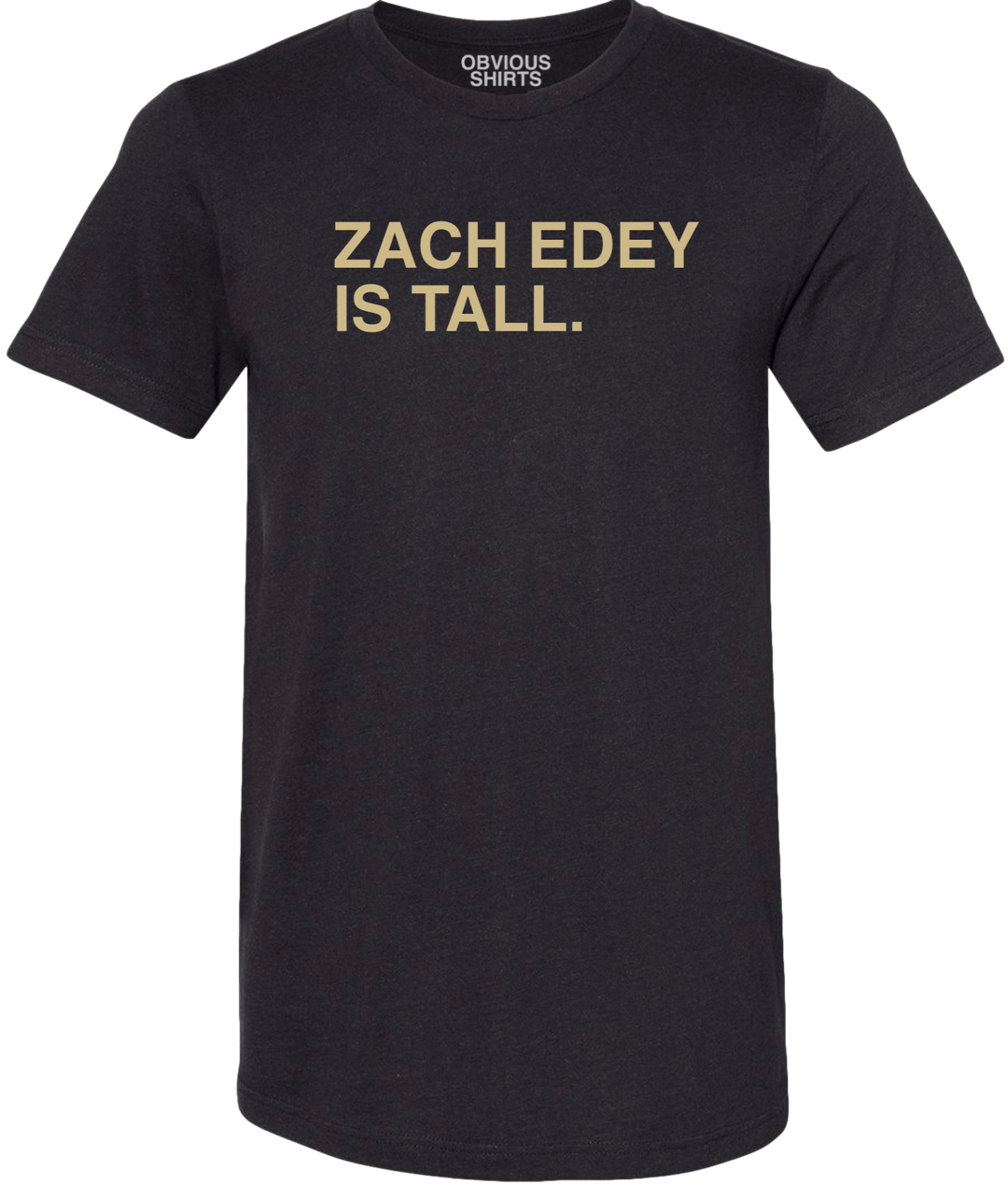 ZACH EDEY IS TALL. - OBVIOUS SHIRTS